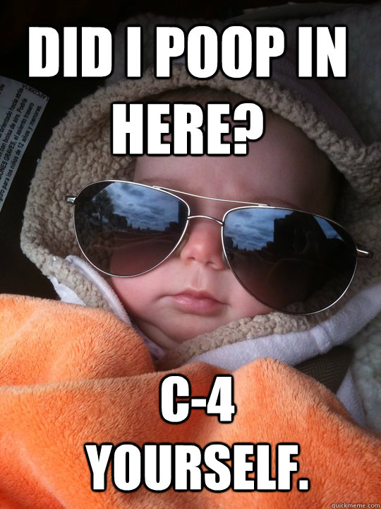 Did I poop in here? C-4 Yourself. - Did I poop in here? C-4 Yourself.  Diaper Bomber