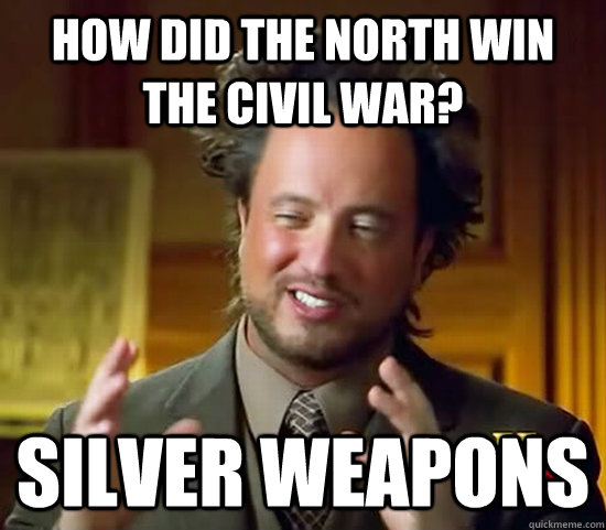 How did the north win the Civil War? Silver Weapons  Ancient Aliens