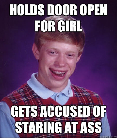 Holds door open for girl Gets accused of staring at ass  Bad Luck Brian