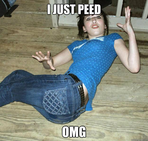 i just peed OMG - i just peed OMG  Pee Pants Girl