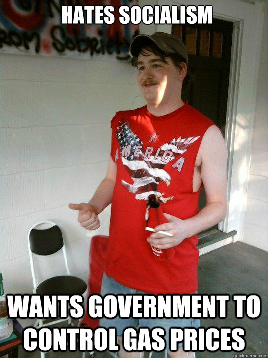 hates socialism wants government to control gas prices  Redneck Randal