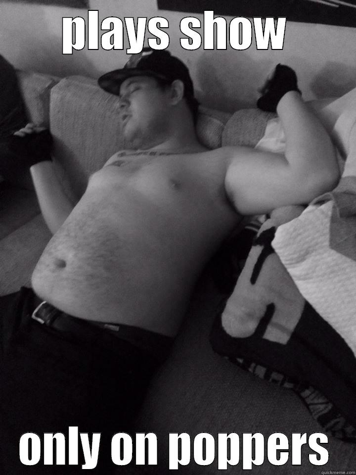 PLAYS SHOW ONLY ON POPPERS Misc