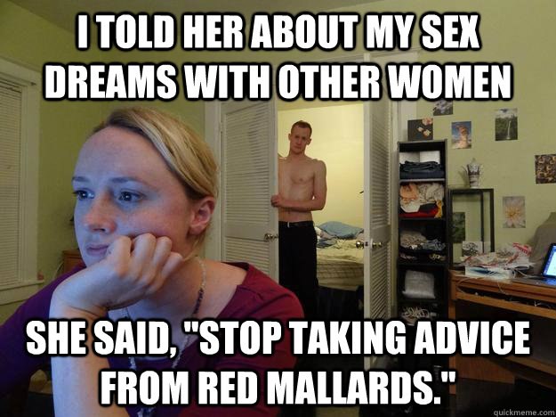 I told her about my sex dreams with other women She said, 
