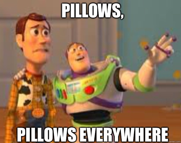 Pillows, Pillows everywhere - Pillows, Pillows everywhere  Woody and Buzz everywhere