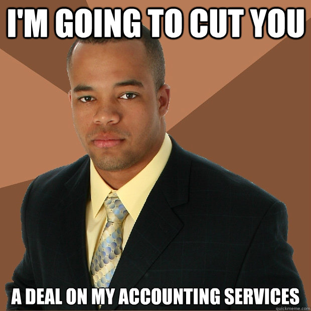 I'm going to cut you a deal on my accounting services  Successful Black Man