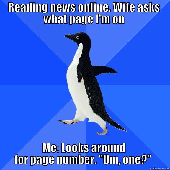 READING NEWS ONLINE. WIFE ASKS WHAT PAGE I'M ON ME: LOOKS AROUND FOR PAGE NUMBER. 