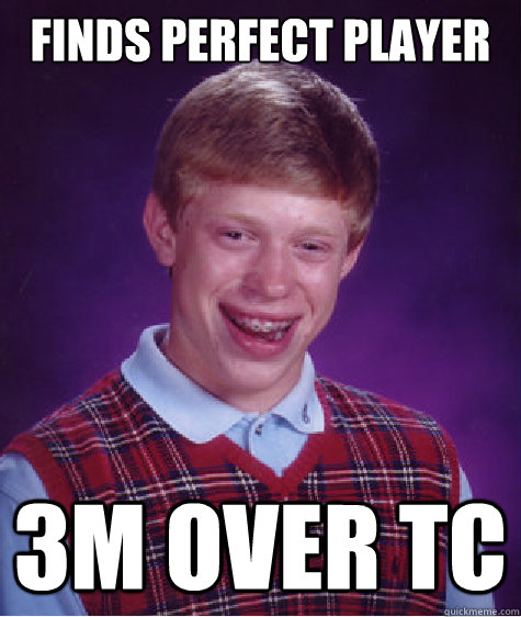 finds perfect player 3m over tc - finds perfect player 3m over tc  Bad Luck Brian