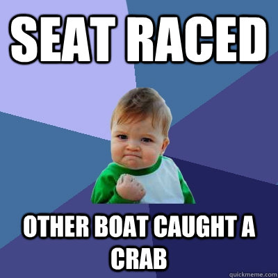 Seat raced other boat caught a crab  Success Kid