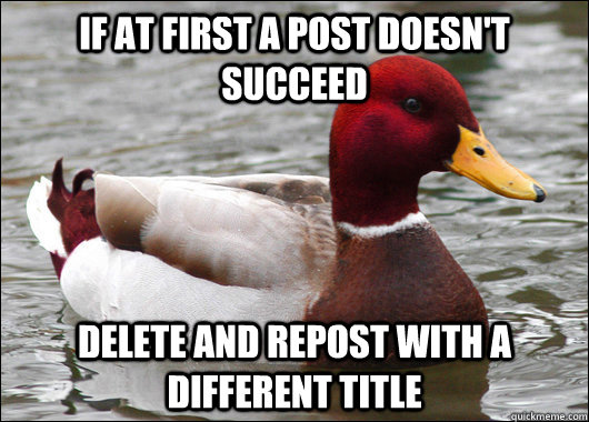 If at first a post doesn't succeed delete and repost with a different title  Malicious Advice Mallard