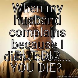 WHEN MY HUSBAND COMPLAINS BECAUSE I DIDN'T COOK.... BUT DID YOU DIE?  Mr Chow