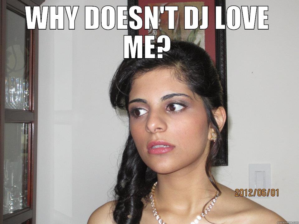 WHY DOESN'T DJ LOVE ME?  Misc