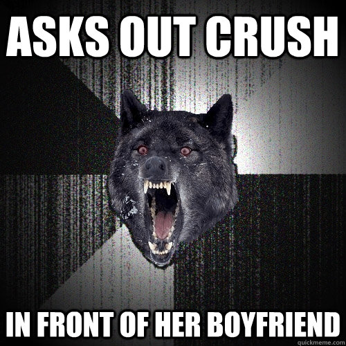 Asks out crush In front of her boyfriend  Insanity Wolf
