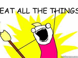 EAT ALL THE THINGS   All The Things