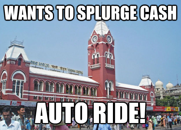 WANTS TO SPLURGE CASH AUTO RIDE! - WANTS TO SPLURGE CASH AUTO RIDE!  Chennai Meme