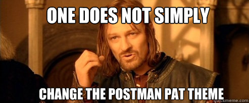 One does not simply   Change the Postman Pat Theme - One does not simply   Change the Postman Pat Theme  One Does Not Simply