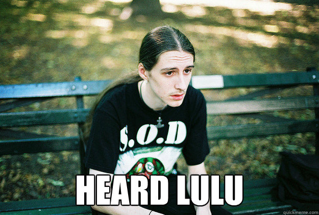 Heard lulu  First World Metal Problems