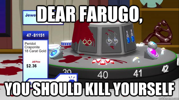 Dear farugo, you should kill yourself  