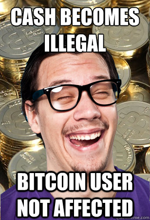 cash becomes illegal bitcoin user not affected  Bitcoin user not affected