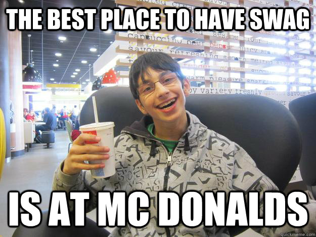 the best place to have swag is at mc donalds  Mc Donalds swag