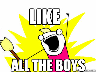 Like ALL THE BOYS  All The Things
