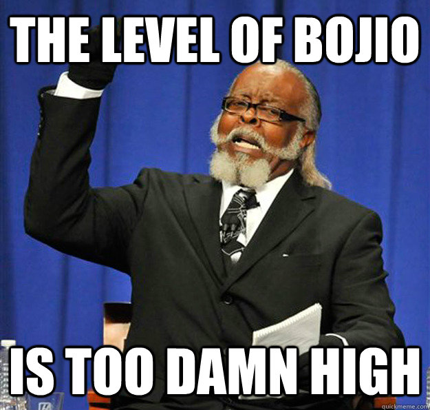 THE LEVEL OF BOJIO Is too damn high - THE LEVEL OF BOJIO Is too damn high  Jimmy McMillan