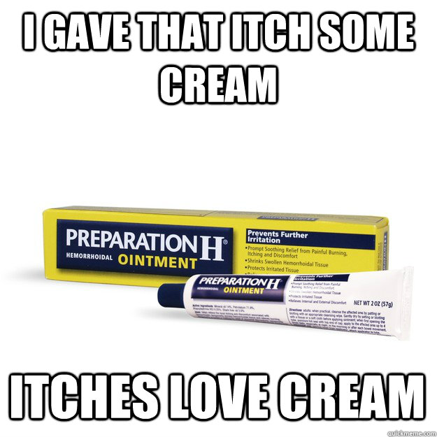 I gave that itch some cream itches love cream - I gave that itch some cream itches love cream  Misc