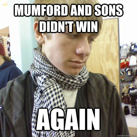 Mumford and sons didn't win  again  First World Problems Hipster