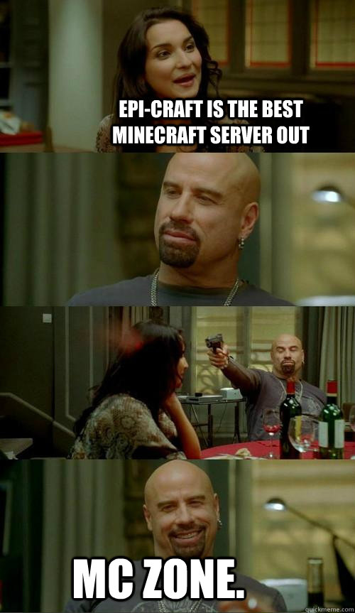epi-craft is the best minecraft server out mc zone.  Skinhead John