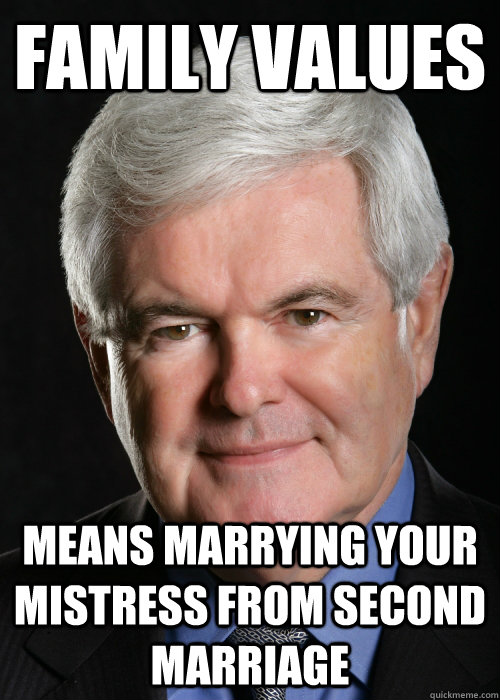 family values means marrying your mistress from second marriage  Hypocritical Gingrich