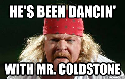 He's been dancin' With Mr. Coldstone - He's been dancin' With Mr. Coldstone  Dat Axl Coldstone