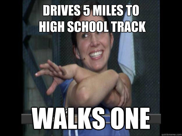 drives 5 miles to
 high school track walks one - drives 5 miles to
 high school track walks one  Fitness Fake
