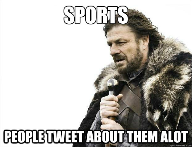 SPORTS PEOPLE TWEET ABOUT THEM ALOT - SPORTS PEOPLE TWEET ABOUT THEM ALOT  Brace Yourselves - Borimir