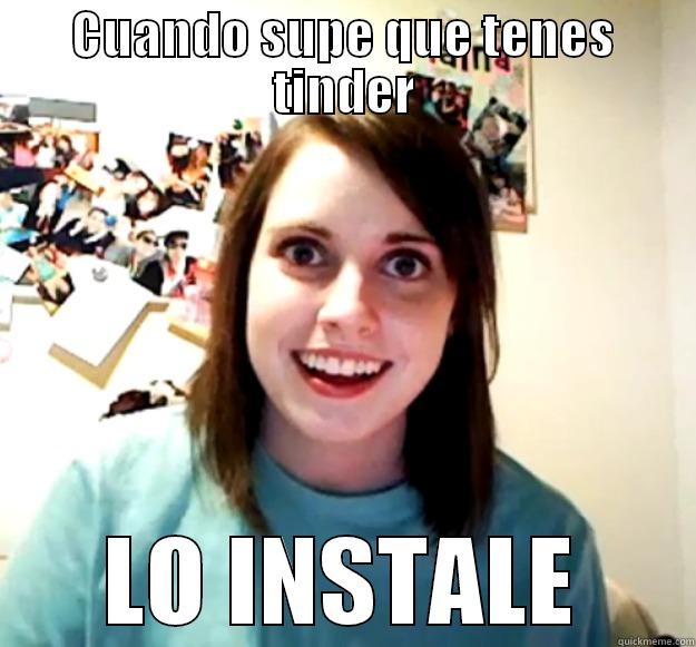 CUANDO SUPE QUE TENES TINDER LO INSTALE Overly Attached Girlfriend
