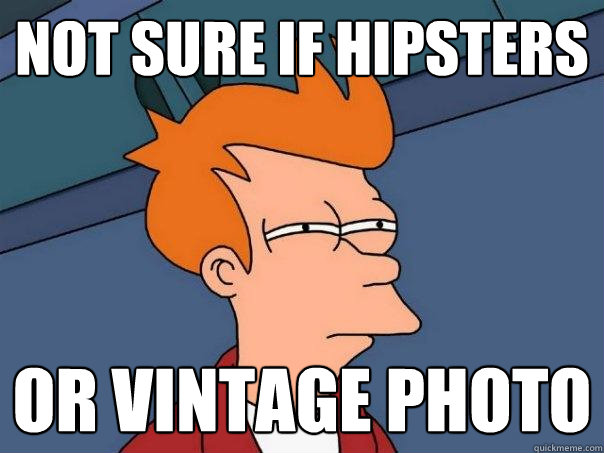 not sure if hipsters  or vintage photo  Futurama Fry