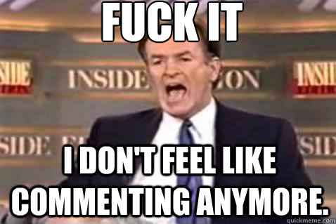 fuck it I don't feel like commenting anymore.  Fuck It Bill OReilly