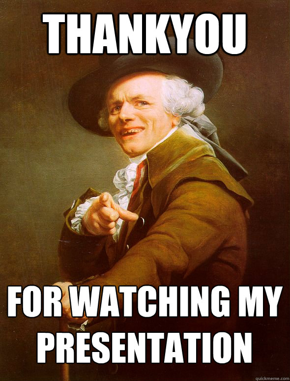 thankyou for watching my presentation - Joseph Ducreux - quickmeme