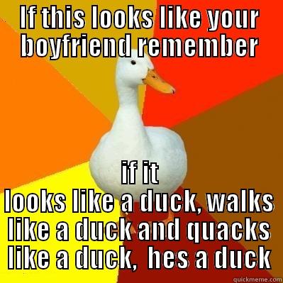 IF THIS LOOKS LIKE YOUR BOYFRIEND REMEMBER IF IT LOOKS LIKE A DUCK, WALKS LIKE A DUCK AND QUACKS LIKE A DUCK,  HES A DUCK Tech Impaired Duck