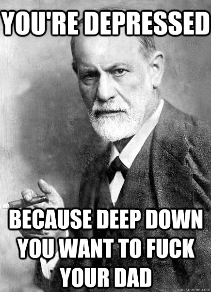 You're depressed because deep down you want to fuck your dad - You're depressed because deep down you want to fuck your dad  Misc