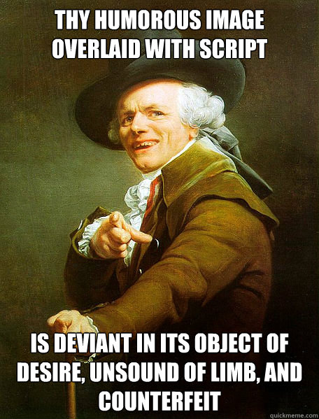 Thy humorous image overlaid with script  Is deviant in its object of desire, unsound of limb, and counterfeit  Joseph Decreaux