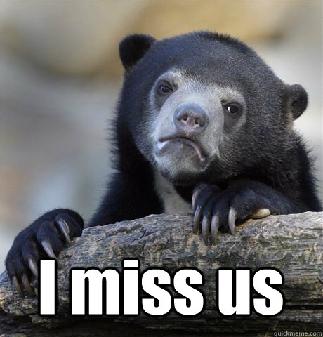  I miss us  Confession Bear