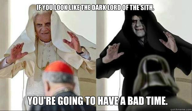 If you look like the Dark Lord of the sith.
 You're going to have a bad time.  