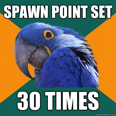 Spawn point set 30 times  Paranoid Parrot