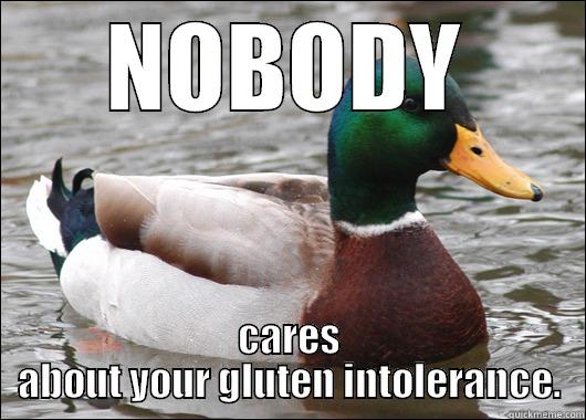 NOBODY CARES ABOUT YOUR GLUTEN INTOLERANCE. Actual Advice Mallard