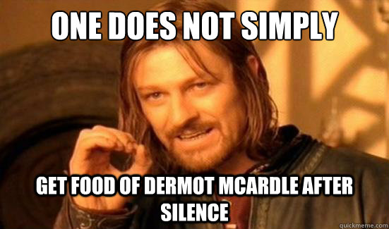 One Does Not Simply get food of dermot mcardle after silence   Boromir
