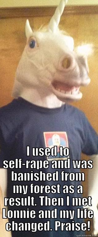 I USED TO SELF-RAPE AND WAS BANISHED FROM MY FOREST AS A RESULT. THEN I MET LONNIE AND MY LIFE CHANGED. PRAISE! Misc