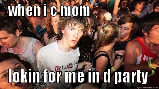 WHEN I C MOM                        LOKIN FOR ME IN D PARTY Sudden Clarity Clarence