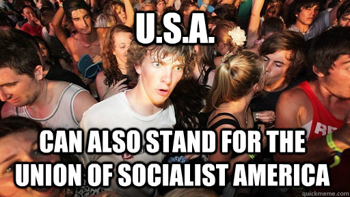 U.S.A. can also stand for the Union of Socialist America  Sudden Clarity Clarence