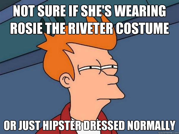 Not sure if she's wearing Rosie the Riveter costume Or just hipster dressed normally  Futurama Fry