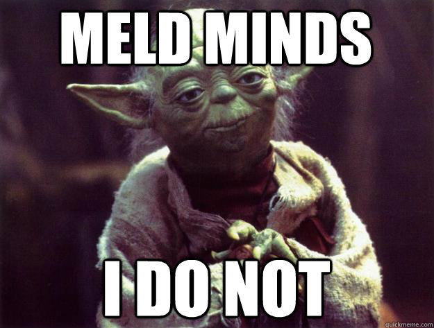 MELD MINDS I DO NOT  Sad yoda