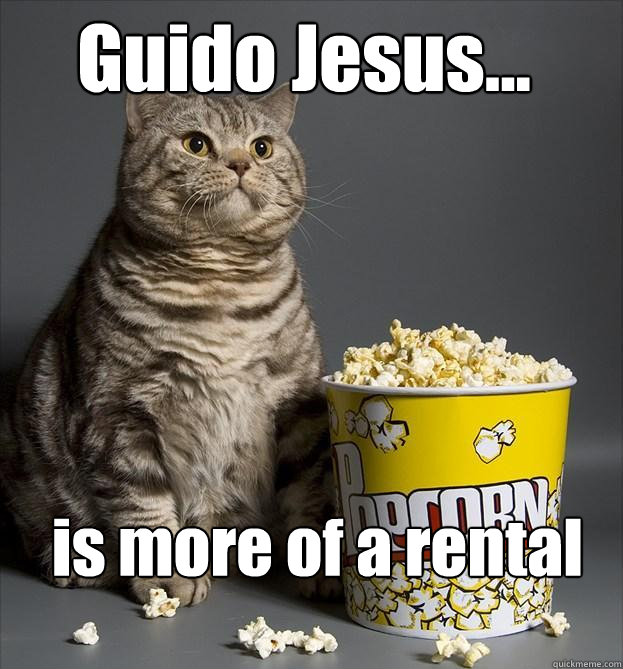Guido Jesus... is more of a rental  Critic Cat